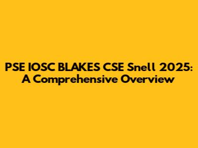 PSE IOSC BLAKES CSE Snell 2025: A Comprehensive Overview