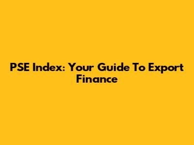 PSE Index: Your Guide To Export Finance