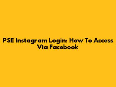 PSE Instagram Login: How To Access Via Facebook