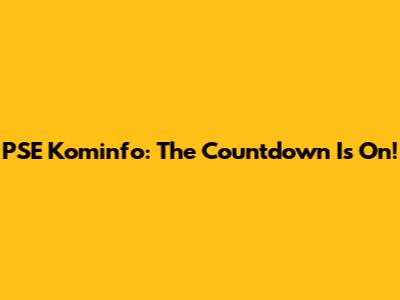 PSE Kominfo: The Countdown Is On!