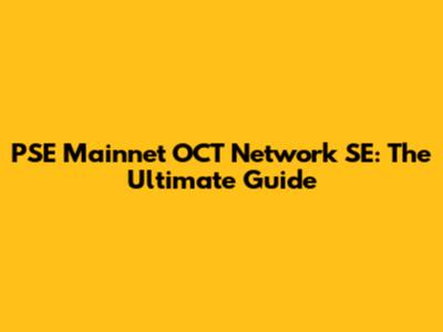 PSE Mainnet OCT Network SE: The Ultimate Guide