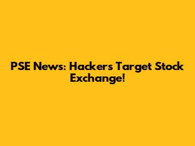 PSE News: Hackers Target Stock Exchange!