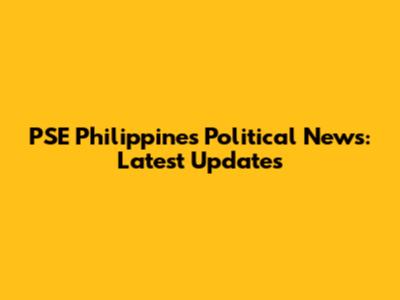 PSE Philippines Political News: Latest Updates