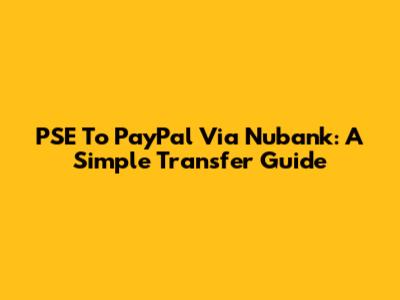 PSE To PayPal Via Nubank: A Simple Transfer Guide