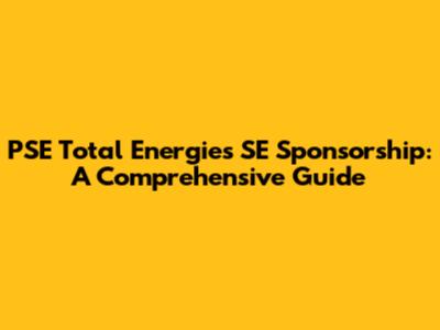 PSE Total Energies SE Sponsorship: A Comprehensive Guide