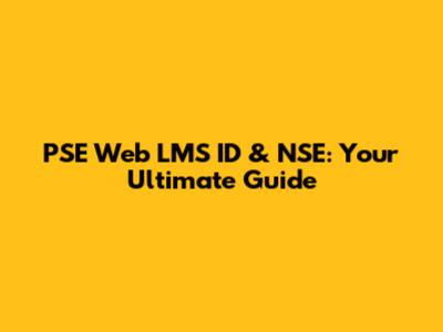 PSE Web LMS ID & NSE: Your Ultimate Guide