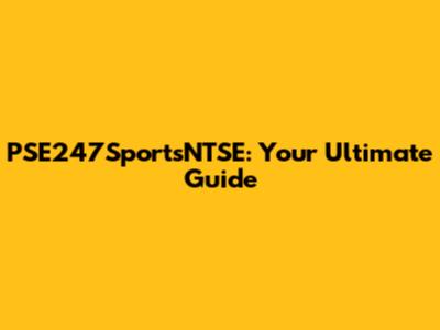 PSE247SportsNTSE: Your Ultimate Guide