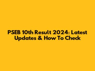 PSEB 10th Result 2024: Latest Updates & How To Check