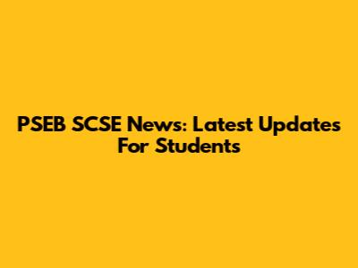 PSEB SCSE News: Latest Updates For Students