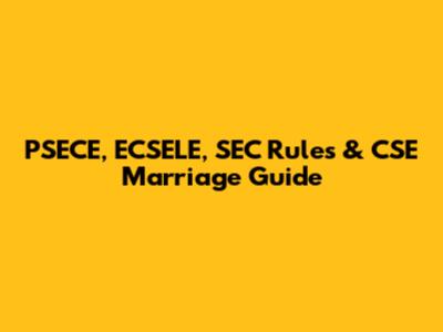 PSECE, ECSELE, SEC Rules & CSE Marriage Guide