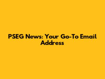 PSEG News: Your Go-To Email Address