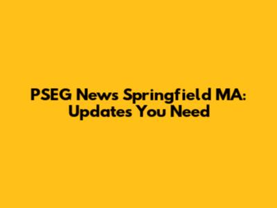 PSEG News Springfield MA: Updates You Need