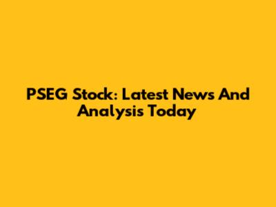 PSEG Stock: Latest News And Analysis Today