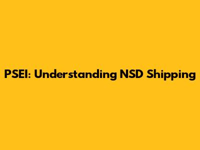 PSEI: Understanding NSD Shipping