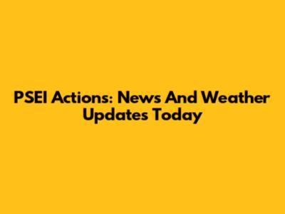 PSEI Actions: News And Weather Updates Today