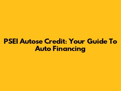 PSEI Autose Credit: Your Guide To Auto Financing