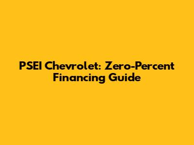 PSEI Chevrolet: Zero-Percent Financing Guide