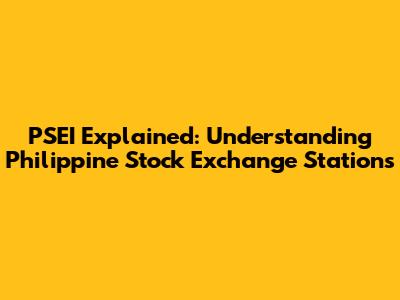 PSEI Explained: Understanding Philippine Stock Exchange Stations