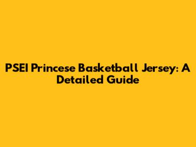 PSEI Princese Basketball Jersey: A Detailed Guide