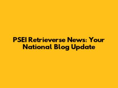PSEI Retrieverse News: Your National Blog Update