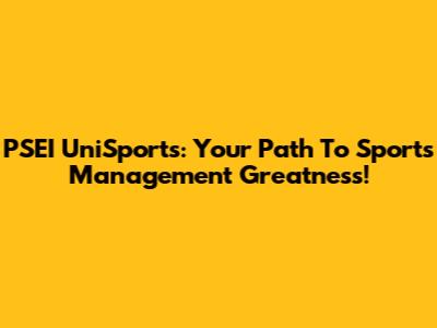 PSEI UniSports: Your Path To Sports Management Greatness!