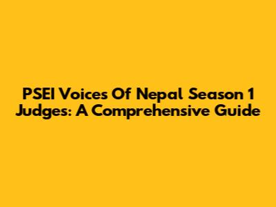 PSEI Voices Of Nepal Season 1 Judges: A Comprehensive Guide