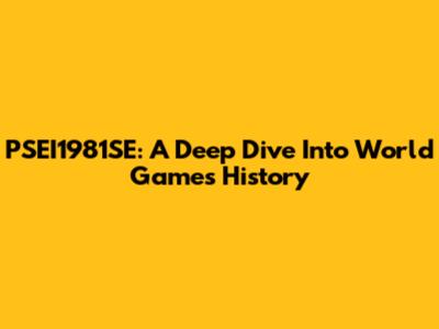 PSEI1981SE: A Deep Dive Into World Games History