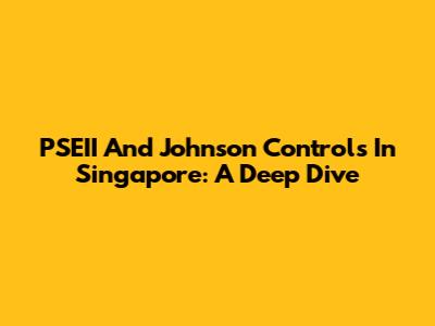PSEII And Johnson Controls In Singapore: A Deep Dive