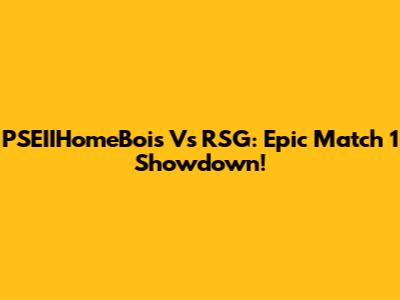 PSEIIHomeBois Vs RSG: Epic Match 1 Showdown!