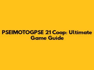 PSEIMOTOGPSE 21 Coop: Ultimate Game Guide