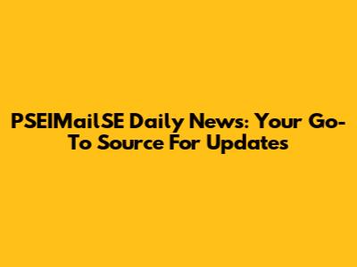 PSEIMailSE Daily News: Your Go-To Source For Updates