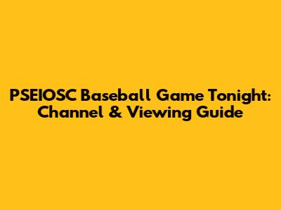 PSEIOSC Baseball Game Tonight: Channel & Viewing Guide