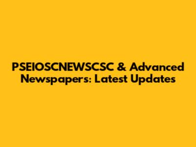 PSEIOSCNEWSCSC & Advanced Newspapers: Latest Updates