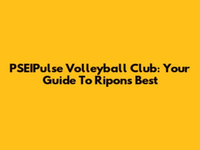 PSEIPulse Volleyball Club: Your Guide To Ripon's Best