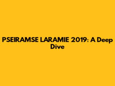 PSEIRAMSE LARAMIE 2019: A Deep Dive