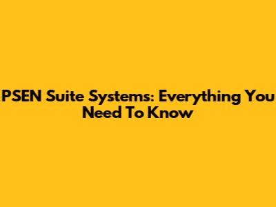 PSEN Suite Systems: Everything You Need To Know