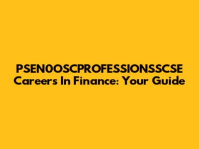 PSEN0OSCPROFESSIONSSCSE Careers In Finance: Your Guide