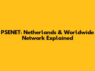 PSENET: Netherlands & Worldwide Network Explained