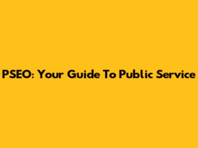 PSEO: Your Guide To Public Service