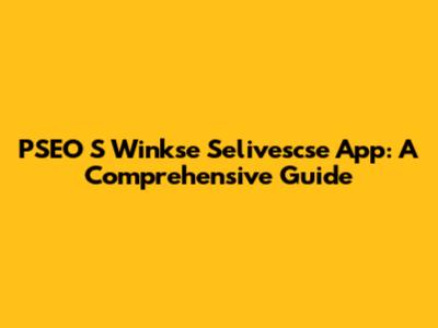 PSEO S Winkse Selivescse App: A Comprehensive Guide