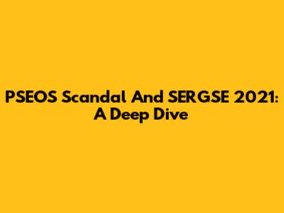 PSEOS Scandal And SERGSE 2021: A Deep Dive