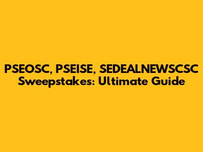 PSEOSC, PSEISE, SEDEALNEWSCSC Sweepstakes: Ultimate Guide