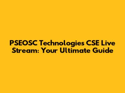 PSEOSC Technologies CSE Live Stream: Your Ultimate Guide