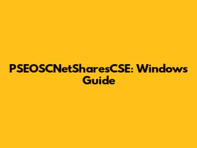 PSEOSCNetSharesCSE: Windows Guide
