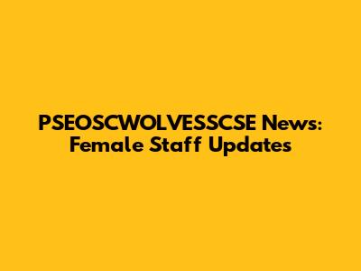 PSEOSCWOLVESSCSE News: Female Staff Updates