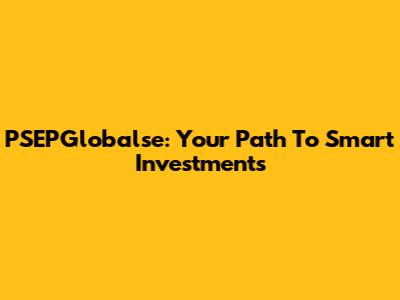PSEPGlobalse: Your Path To Smart Investments