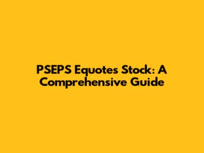 PSEPS Equotes Stock: A Comprehensive Guide