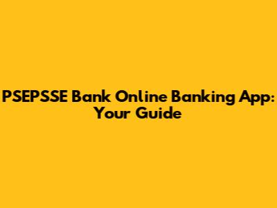 PSEPSSE Bank Online Banking App: Your Guide