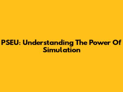 PSEU: Understanding The Power Of Simulation