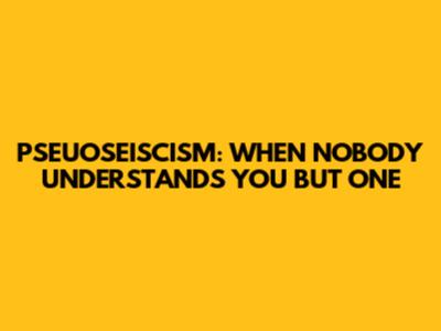 PSEUOSEISCISM: WHEN NOBODY UNDERSTANDS YOU BUT ONE